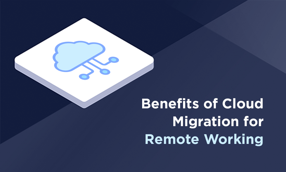 Benefits of Cloud Migration for Remote Working