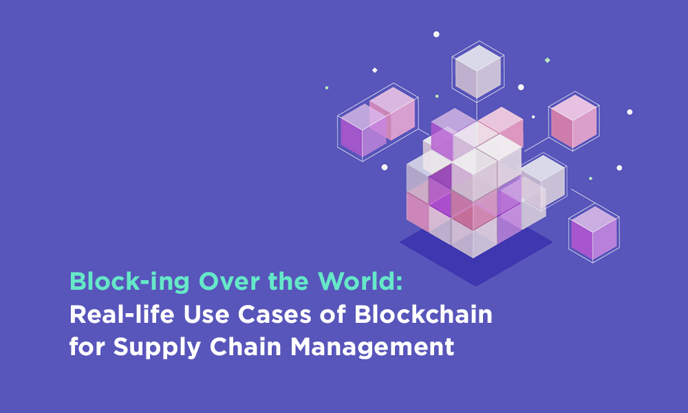 Block-ing Over the World: Real-life Use Cases of Blockchain for Supply Chain Management