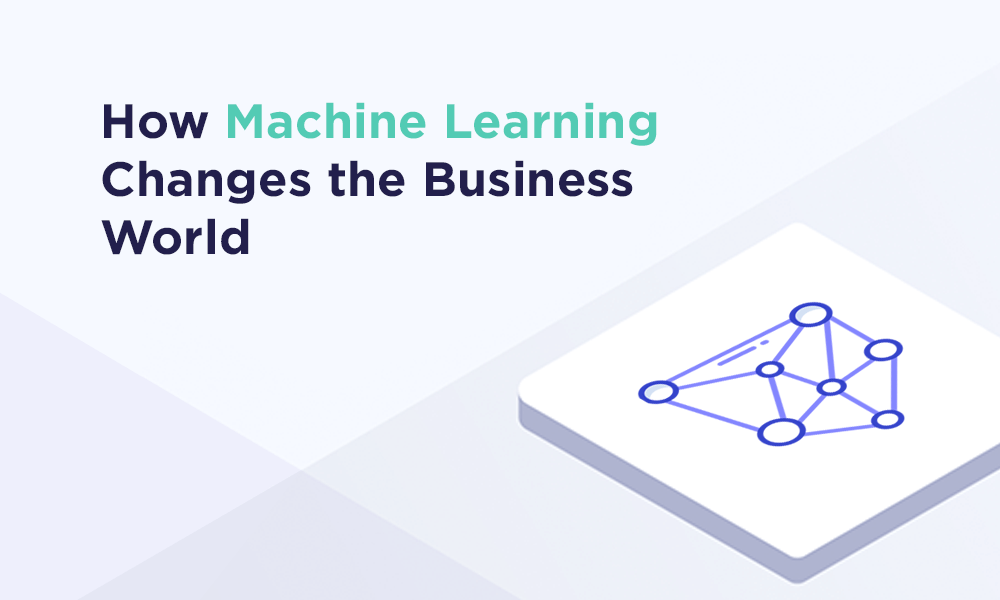 How Machine Learning Changes the Business World