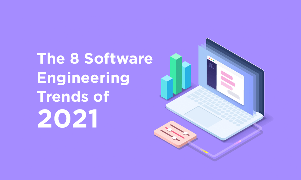 The 8 Software Engineering Trends of 2021