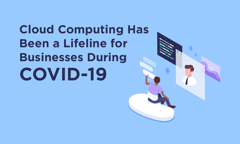 Cloud Computing Has Been a Lifeline for Businesses During COVID-19