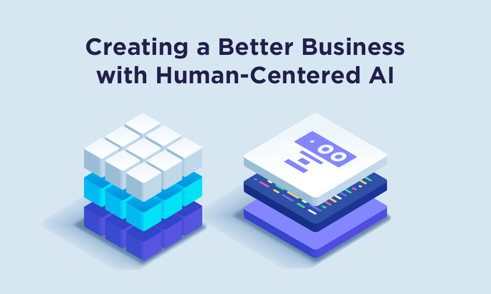 Creating a Better Business with Human-Centered AI