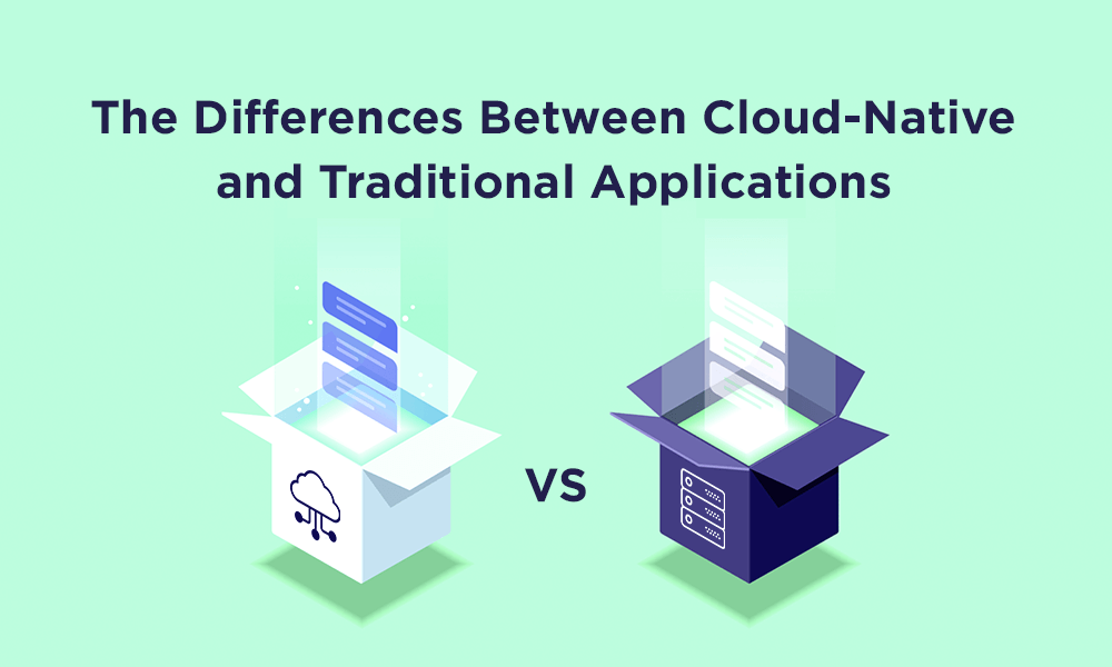 The Differences Between Cloud-Native and Traditional Applications