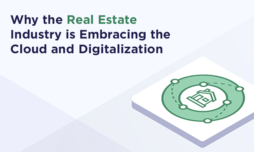 Why the Real Estate Industry is Embracing the Cloud and Digitalization